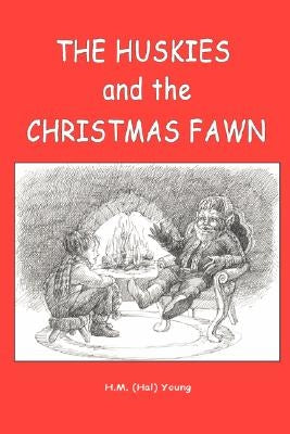The Huskies and the Christmas Fawn by Young, H. (Hal) M.