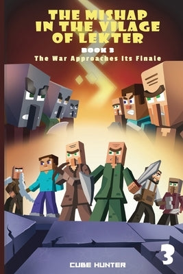 The Mishap in the Village of Lekter Book 3: The War Approaches Its Finale by Cube Hunter
