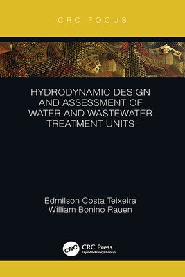 Hydrodynamic Design and Assessment of Water and Wastewater Treatment Units by Teixeira, Edmilson Costa