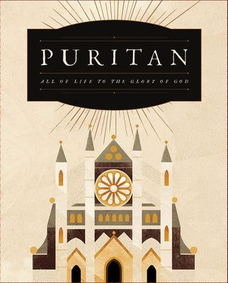 Puritan: All of Life to the Glory of God by Robinson, Matthew