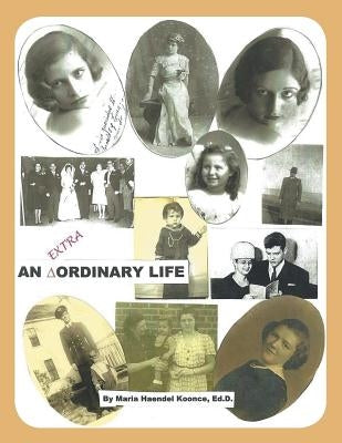 An Extra Ordinary Life by Koonce, Ed D. Maria Haendel