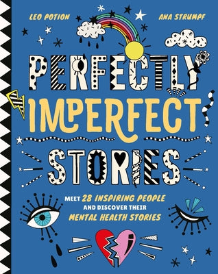 Perfectly Imperfect Stories: Meet 28 Inspiring People and Discover Their Mental Health Stories by Potion, Leo