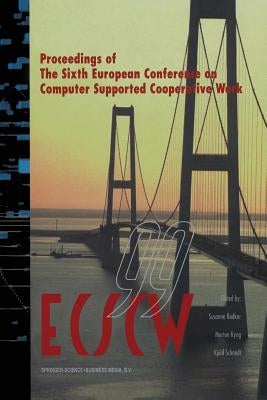 Ecscw '99: Proceedings of the Sixth European Conference on Computer Supported Cooperative Work 12-16 September 1999, Copenhagen, Denmark by Bødker, Susanne