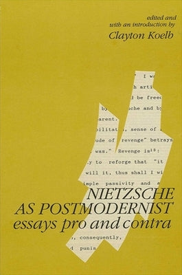 Nietzsche as Postmodernist: Essays Pro and Contra by Koelb, Clayton