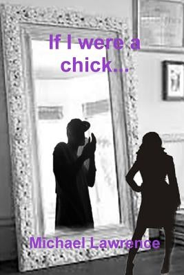 If I were a chick... by Lawrence, Michael