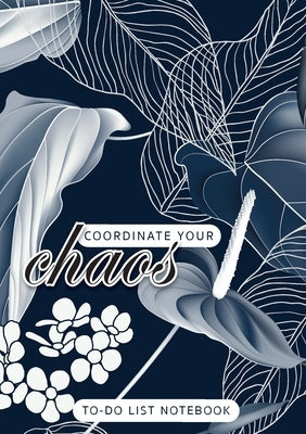 Coordinate Your Chaos To-Do List Notebook: 120 Pages Lined Undated To-Do List Organizer with Priority Lists (Medium A5 - 5.83X8.27 - Leaves and Flower by Blank Classic