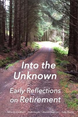 Into the Unknown: : early reflections on retirement by Haydn, Kath
