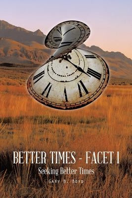 Better Times - Facet I: Seeking Better Times by Boyd, Gary B.