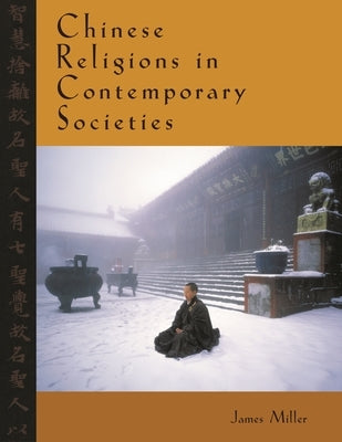 Chinese Religions in Contemporary Societies by Miller, James