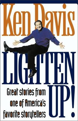 Lighten Up!: Great Stories from One of America's Favorite Storytellers by Davis, Ken