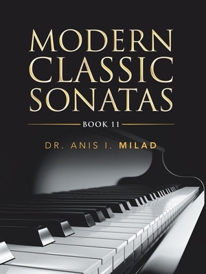 Modern Classic Sonatas: Book 11 by Milad, Anis I.