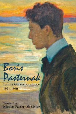 Boris Pasternak: Family Correspondence, 1921-1960 by Slater, Maya
