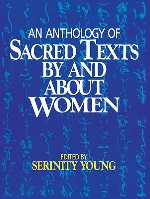 An Anthology of Sacred Texts By and About Women by Young, Serinity