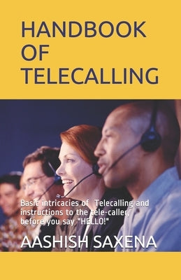 Handbook of Telecalling: Basic intricacies of the Telecalling and instructions to the tele-caller, Carrier development for Telecallers, before by Saxena, Aashish Manohar