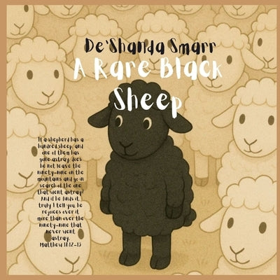 A Rare Black Sheep: "If a man has 100 sheep, but one of the sheep gets lost; he will leave the 99 to look for the one." Matthew 18:12 by Smarr, De'shanda