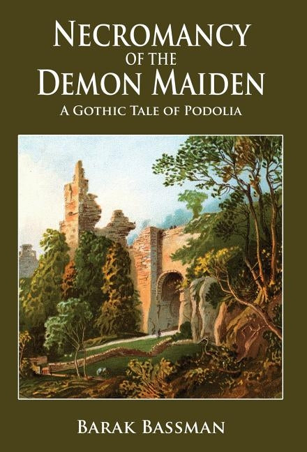 Necromancy of the Demon Maiden: A Gothic Tale of Podolia by Bassman, Barak a.