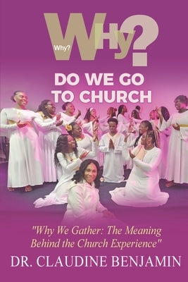 Why Do We Go To Church by Benjamin, Claudine