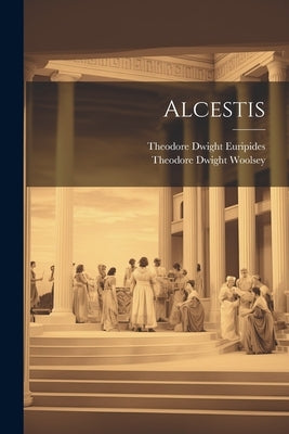 Alcestis by Woolsey, Theodore Dwight