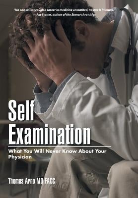 Self Examination: What You Will Never Know About Your Physician by Arno Facc, Thomas