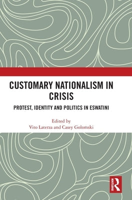 Customary Nationalism in Crisis: Protest, Identity and Politics in eSwatini by Laterza, Vito