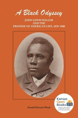 A Black Odyssey: John Lewis Waller and the Promise of American Life, 1878-1900 by Woods, Randall Bennett