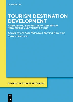 Tourism Destination Development: A Geographic Perspective on Destination Management and Tourist Demand by Pillmayer, Markus