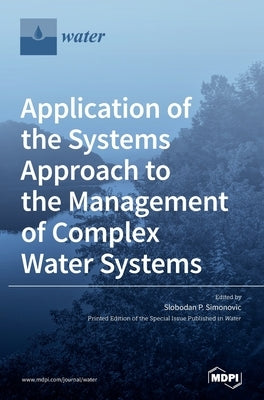 Application of the Systems Approach to the Management of Complex Water Systems by Simonovic, Slobodan P.