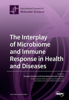 The Interplay of Microbiome and Immune Response in Health and Diseases by Amedei, Amedeo