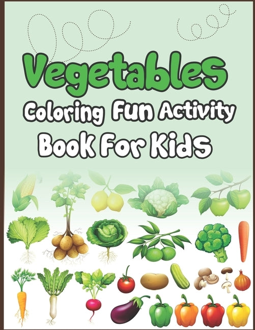 Vegetables Coloring Fun Activity Book for Kids: Super Fun Coloring and Drawing Book. Perfect for Holiday Gift! by Publication, Arsha