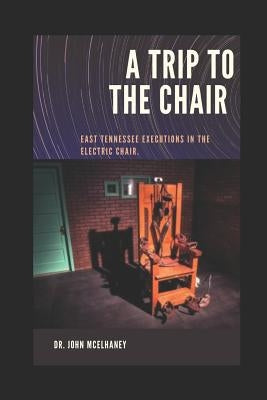 A Trip To The Chair: Tennessee Executions by McElhaney, Dr John