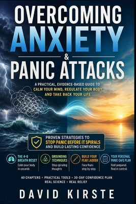 Overcoming Anxiety & Panic Attacks: The 30-Day Self-Help Guide with Proven CBT Techniques, Instant Relief Methods and Long-Term Strategies for a Panic by Kirste, David