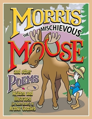 MORRIS THE MISCHIEVOUS MOOSE and other poems by Gottlieb, Arthur Bernard