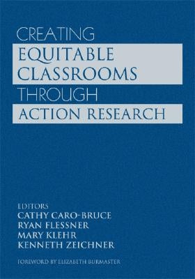Creating Equitable Classrooms Through Action Research by Caro-Bruce, Cathy C.