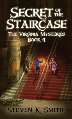 Secret of the Staircase: The Virginia Mysteries Book 4 by Smith, Steven K.