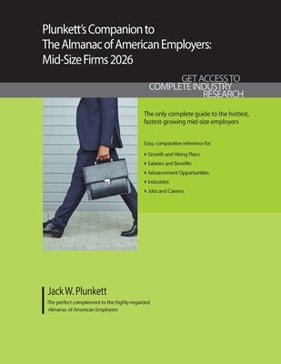 Plunkett's Companion to The Almanac of American Employers 2026: Market Research, Statistics and Trends Pertaining to America's Hottest Mid-Size Employ by Plunkett, Jack W.