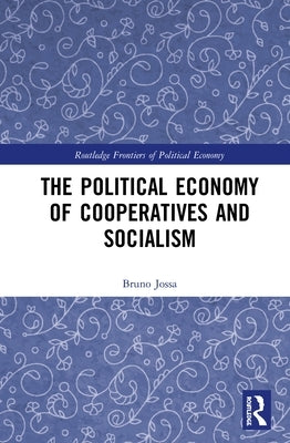 The Political Economy of Cooperatives and Socialism by Jossa, Bruno
