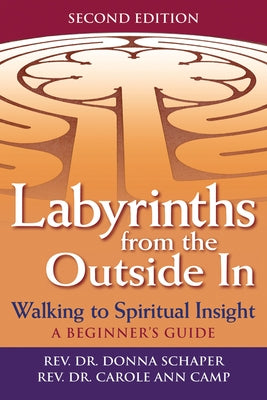 Labyrinths from the Outside in (2nd Edition): Walking to Spiritual Insight--A Beginner's Guide by Schaper, Donna
