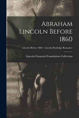 Abraham Lincoln Before 1860; Lincoln before 1860 - Lincoln-Rutledge Romance by Lincoln Financial Foundation Collection