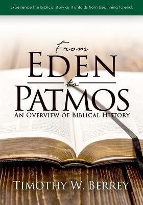 From Eden To Patmos: An Overview of Biblical History by Berrey, Timothy W.