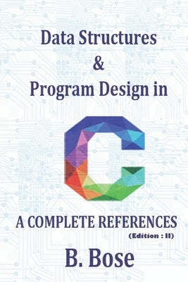 Data Structures & Program Design In C, A Complete References by Bose, B.
