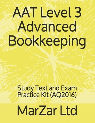 AAT Level 3 Advanced Bookkeeping: Study Text and Exam Practice Kit by Ltd, Marzar