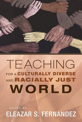 Teaching for a Culturally Diverse and Racially Just World by Fernandez, Eleazar S.