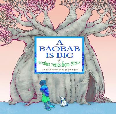 A Baobab Is Big: And Other Verses from Africa by Taylor, Jacqui
