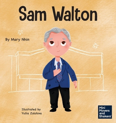 Sam Walton: A Kid's Book About Daring to Be Different by Nhin, Mary