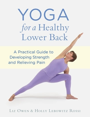 Yoga for a Healthy Lower Back: A Practical Guide to Developing Strength and Relieving Pain by Owen, Liz