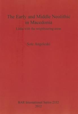 The Early and Middle Neolithic in Macedonia: Links with the neighbouring areas by Angeleski, Sote