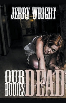 Our Dead Bodies by Wright, Jerry