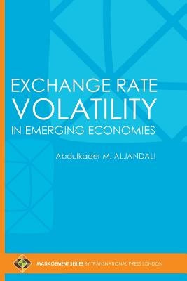 Exchange Rate Volatility in Emerging Economies by Aljandali, Abdulkader M.
