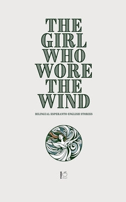 The Girl Who Wore the Wind: Bilingual Esperanto-English Stories by Bilingual, Pomme