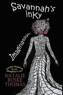 Savannah's Inky Imagination: Poems Inspired by my Daughter's Art by Thomas, Savannah